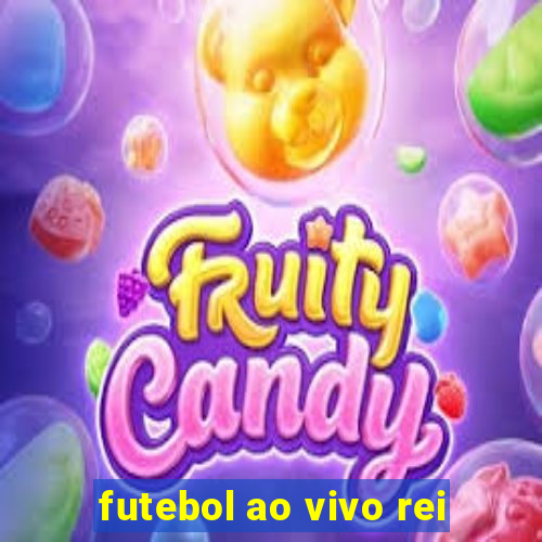 futebol ao vivo rei